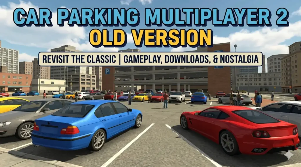 Car Parking Multi player 2 Old version